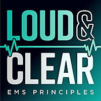 Loud & Clear: EMS Guiding Principles - Advanced Continuing Education for Paramedics, EMTs & Prehospi