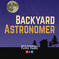 Backyard Astronomer - Delta College Public Radio