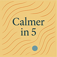 Calmer in 5
