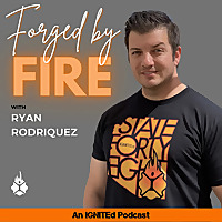 Forged by FIRE with Ryan Rodriquez