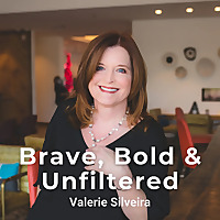Brave, Bold & Unfiltered with Valerie Silveira