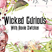 Wicked Curious Radio With Roxie Zwicker