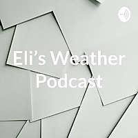 Eli's Weather Podcast