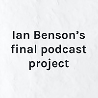 Ian Benson's final podcast project