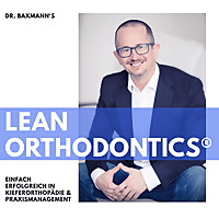 Dr. Baxmann's LeanOrthodontics® - Erfolgreich in Praxismanagement & Kieferorthopädie