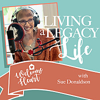 WELCOME HEART: Living a Legacy Life