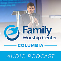 Family Worship Center - Columbia - Audio Podcast