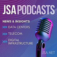JSA Podcasts | Telecom, Digital Infrastructure and Data Center News, Insights + More