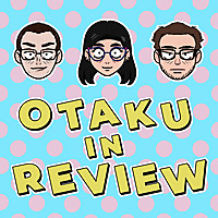 Otaku in Review Anime Podcast