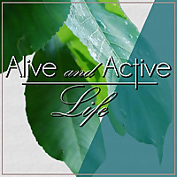 Alive and Active Life