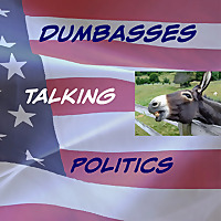 Dumbasses Talking Politics