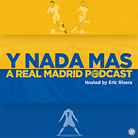 Y Nada Mas | A Real Madrid Podcast