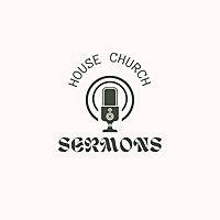 House Church Sermons