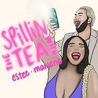 Spill'n the tea with Estee and Marlene
