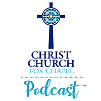Christ Church Fox Chapel Podcast