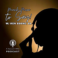 Much More to Say w/ Ken Boone, Sr.