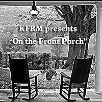 KFRM's  'On the Front Porch' Podcast