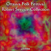 Ottawa Folk Festival Robert Service Collection (from The Spell of the Yukon) by Robert W. Service (1