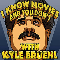 I Know Movies and You Don't w/ Kyle Bruehl