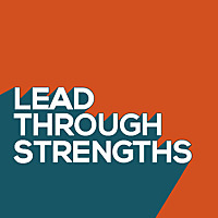 Lead Through Strengths - Build a Training and Coaching Practice, Based on Strengths