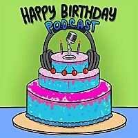 Happy Birthday Podcast!