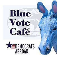 Democrats Abroad: The Blue Vote Café