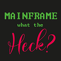 Mainframe   What the Heck?