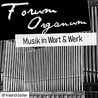 Forum Organum | Musik in Wort & Werk