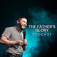 The Father's Glory Podcast