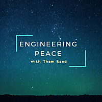 Engineering Peace with Thom Bond