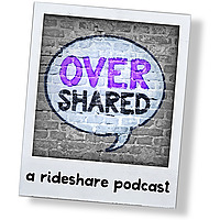 Overshared, A Rideshare Podcast