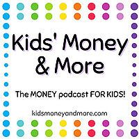 Kids Money and More- The MONEY podcast for KIDS!