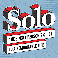 Solo   The Single Person's Guide to a Remarkable Life