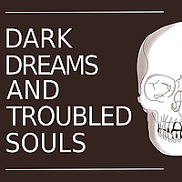 Dark Dreams and Troubled Souls