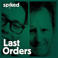 Last Orders - a spiked podcast