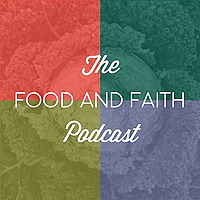 Food and Faith Podcast