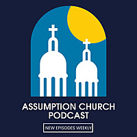 Assumption Church Podcast