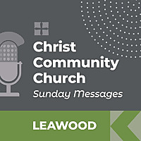 Christ Community Church - Leawood Campus - SUNDAY MESSAGES