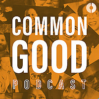 Common Good Podcast