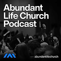 Abundant Life Church Podcast