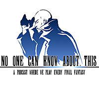 No One Can Know About This: A Podcast Where We Play Every Final Fantasy