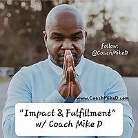 Impact and Fulfillment with Coach Mike D
