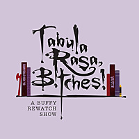 Tabula Rasa, B!tches!: A Buffy Rewatch Show