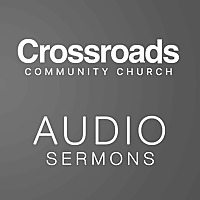 Crossroads Community Church - Audio Sermons
