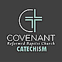 Covenant Reformed Baptist Church Catechism