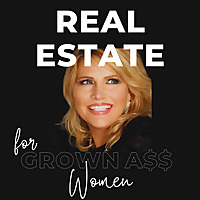 Real Estate For Grown A$$ Women