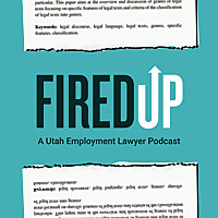 Fired Up: A Utah Employment Lawyer Podcast