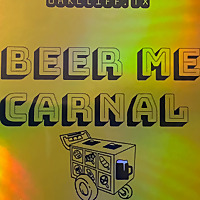 Beer Me Carnal