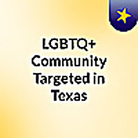 LGBTQ+ Community Targeted in Texas
