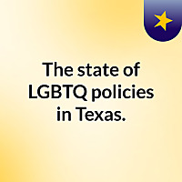 The state of LGBTQ policies in Texas.